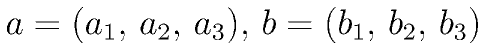 a=(a_1,\,a_2,\,a_3),\,
      b=(b_1,\,b_2,\,b_3)
    