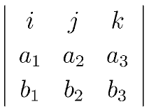 \left|
	\begin{array}{ccc}
	i&j&k\\
	a_1&a_2&a_3\\
	b_1&b_2&b_3
	\end{array}
	\right|
      