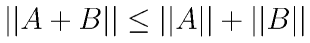 ||A+B||\leq||A||+||B||
    