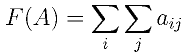 F(A)=\sum_i\sum_j a_{ij} 
    