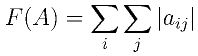 F(A)=\sum_i\sum_j|a_{ij}|
    