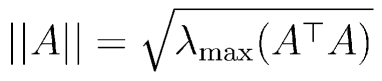 ||A||=\sqrt{\lambda_{\rm max}(A^\top A)}
  