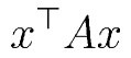 x^\top A x
  
