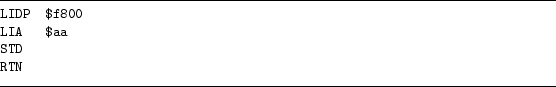 \begin{figure}\hrule
{
\small
\begin{verbatim}LIDP $f800
LIA $aa
STD
RTN\end{verbatim}
}
\hrule\end{figure}