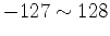 $-127\sim 128$