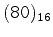 $\tt (80)_{16}$