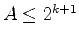 $A\leq 2^{k+1}$