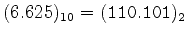 $(6.625)_{10}=\tt (110.101)_2$