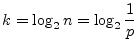 $\displaystyle k= \log_2 n = \log_2 \frac{1}{p}$
