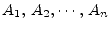 $A_1, A_2,\cdots , A_n$