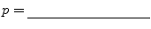 $p=\underline{}$
